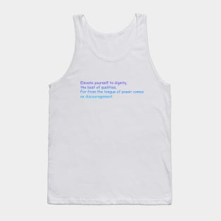 Elevate yourself to dignity, the best of qualities, For from the tongue of power comes no discouragement. Tank Top